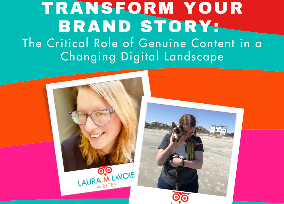 Transform Your Brand Story: The Critical Role of Genuine Content in a Changing Digital Landscape