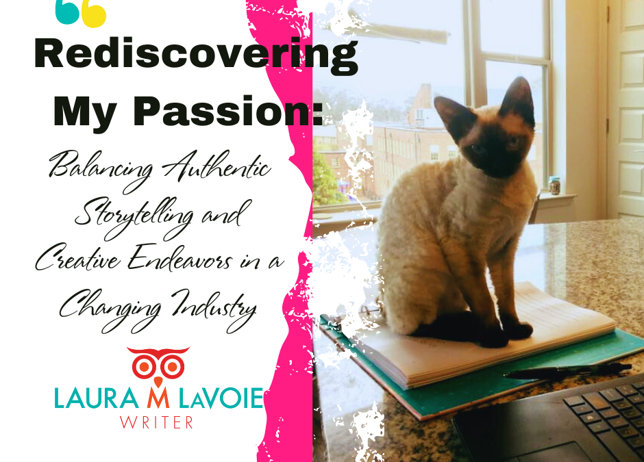 Rediscovering My Passion: Balancing Authentic Storytelling and Creative Endeavors in a Changing Industry