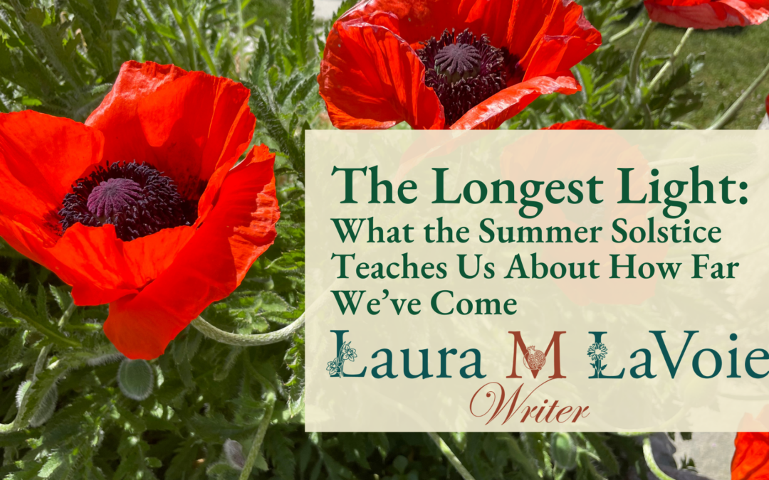 The Longest Light: What the Summer Solstice Teaches Us About How Far We’ve Come