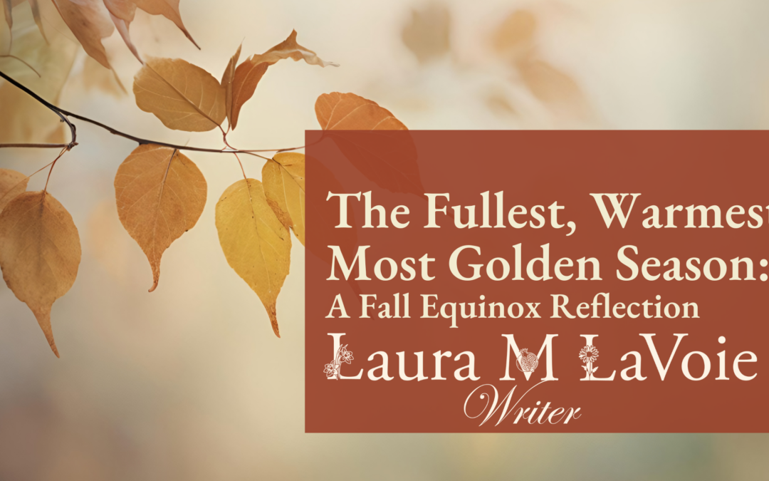 The Fullest, Warmest, Most Golden Season: A Fall Equinox Reflection